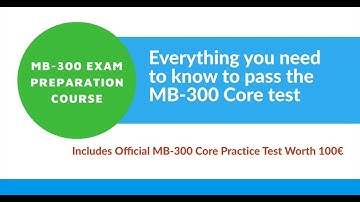MB-300 Core Exam Preparation Course & Practice Test: How To Pass!