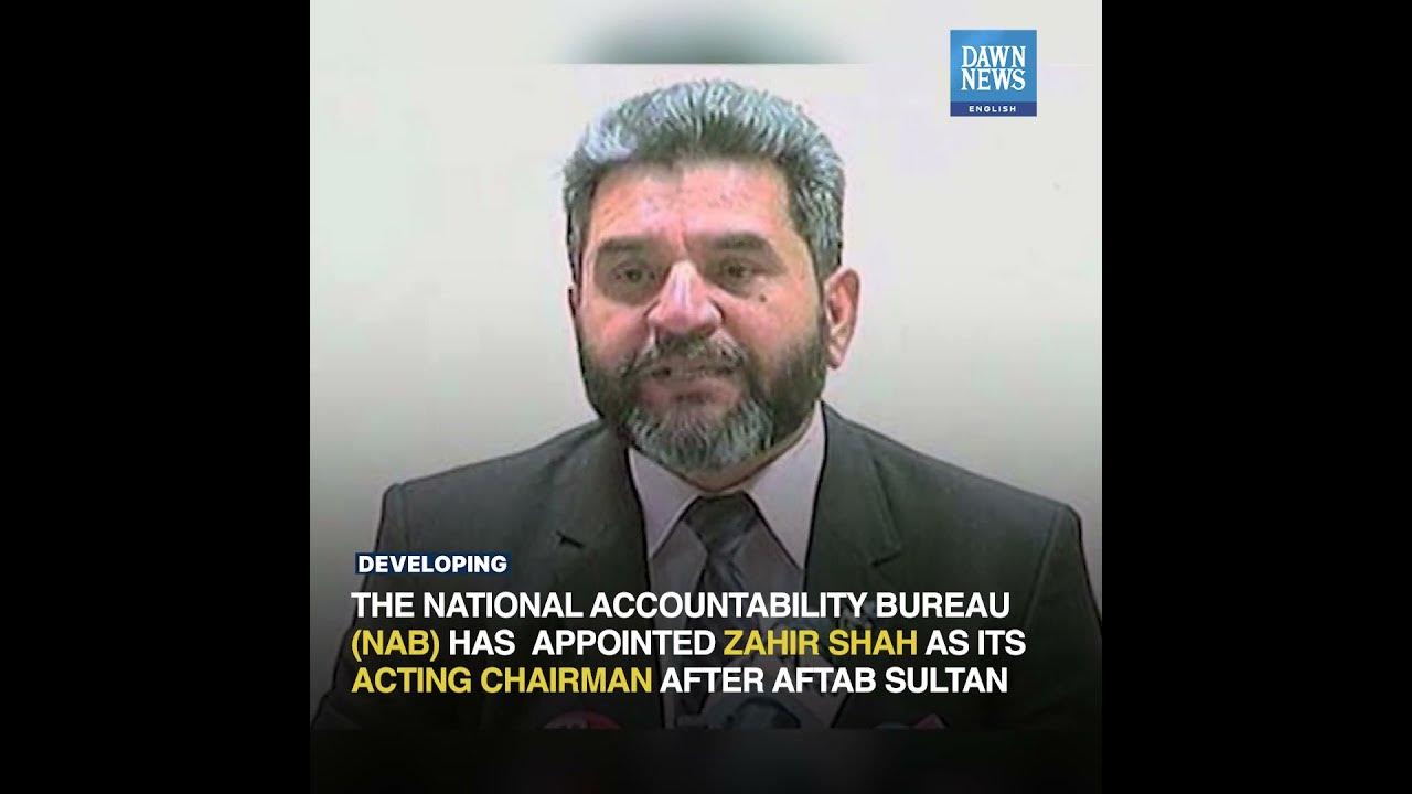 Zahir Shah Appointed As Acting Nab Chairman Until New Chief Appointed