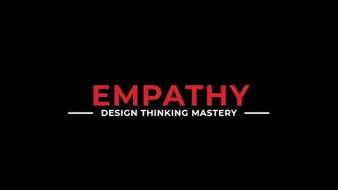 Empathy: The first phase in the Design Thinking process