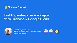 Building Enterprise Scale Applications with Firebase and Google Cloud