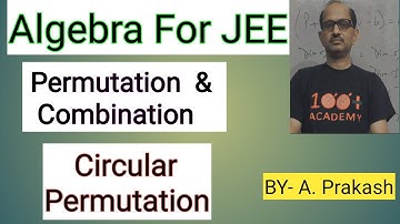 Algebra for JEE; " Permutations & Combinations ". Circular Permutation  .||JEE MATHS||.