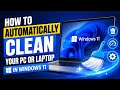 How to Automatically Clean Your PC or Laptop in Windows 11 | Boost Speed &amp; Free Storage