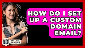 How Do I Set Up A Custom Domain Email? - TheEmailToolbox.com