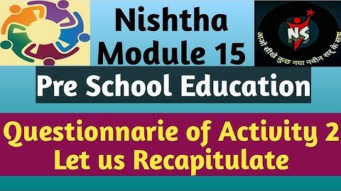 Nishtha Module 15 Pre Education School Questionnaire of Activity 2 Let us recapitulate||
