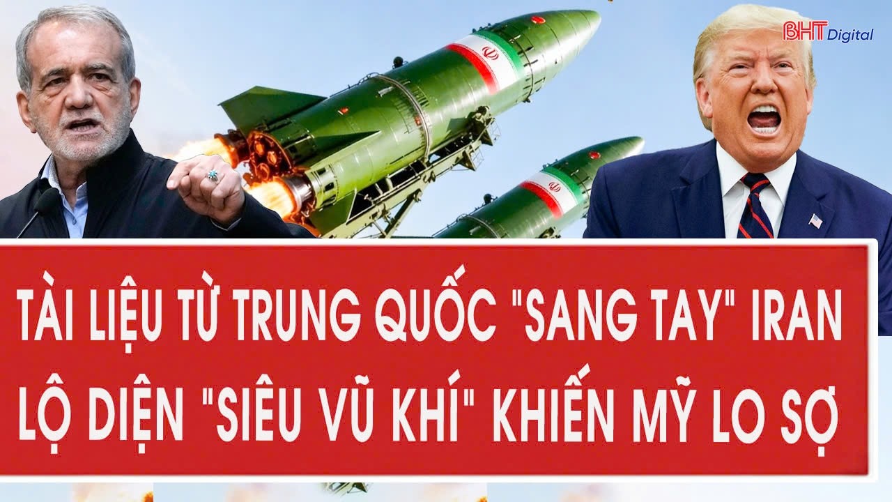 Trung Quốc báo tin cho Iran, lộ diện “siêu vũ khí” khiến ông Trump lo sốt vó