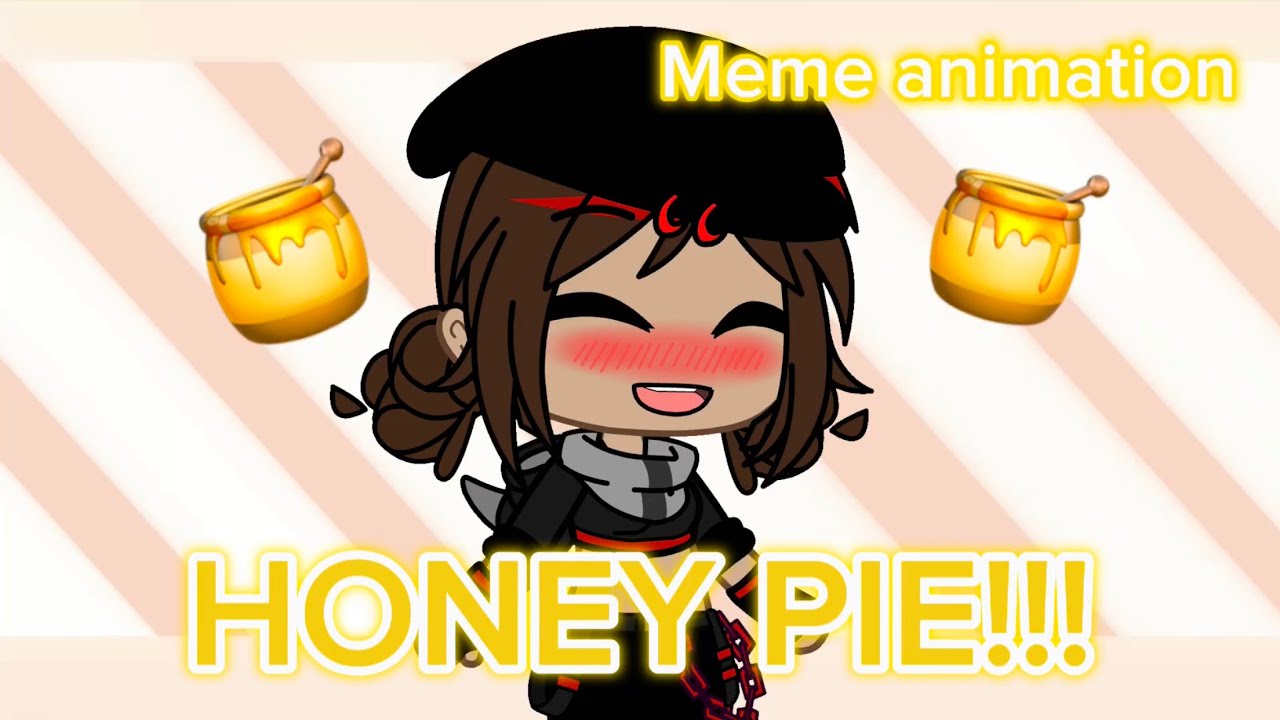HONEY PIE!!!! MEME ANIMATION GACHA CLUB - YouTube