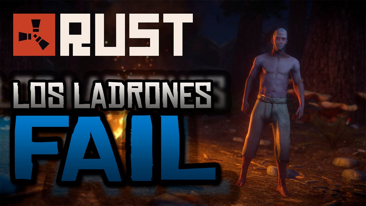 RUST - ENTRANDO A ROBAR EN CASAS, O INTENTANDOLO - LOS LADRONES FAIL primera ley de la termodinamica