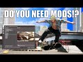Do you NEED Mods to Enjoy Session!? (are They THAT Important?)