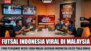 MALAYSIA TAK DIANGGAP~PARA PUNDIT NEGRI JIRAN MALAH DUKUNG TIMNAS FUTSAL INDONESIA LOLOS PIALA DUNIA