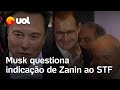 Musk questiona indicação de Zanin ao STF feita por Lula e ainda cita Dino