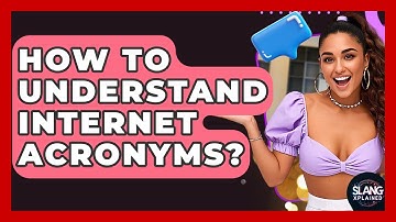 How To Understand Internet Acronyms? - SlangXplained