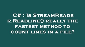 C# : Is StreamReader.Readline() really the fastest method to count lines in a file?
