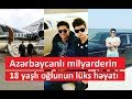 Azərbaycanlı milyarderin  18 yaşlı oğlunun lüks həyatı