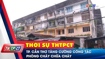 TP. Cần Thơ tăng cường công tác phòng cháy chữa cháy | Cần Thơ TV