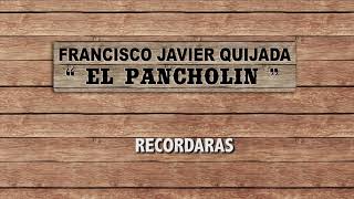 Video thumbnail of "Recordaras (LETRA) - Francisco Javier Quijada "El Pancholin ""