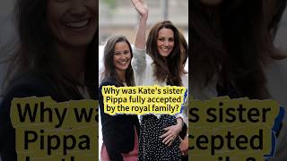 Why was Kate's sister Pippa fully accepted by the royal family #princesskate #meghan Update