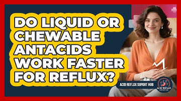 Do Liquid Or Chewable Antacids Work Faster For Reflux?