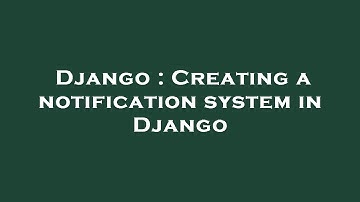 Django : Creating a notification system in Django
