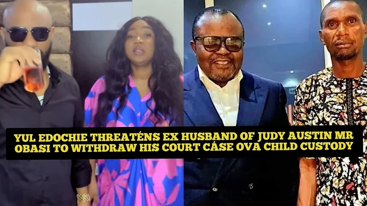 YUL EDOCHIE THREATÉNS EX HUSBAND OF JUDY AUSTIN MR OBASI TO WITHDRAW HIS COURT CÁSE OVA CHILD CUSTOD