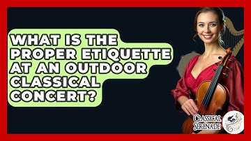 What Is The Proper Etiquette At An Outdoor Classical Concert? - Classical Serenade