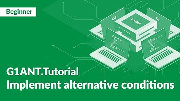 G1ANT Tutorial 20: What Else? | Implement Alternative Conditions in G1ANT RPA Workflows