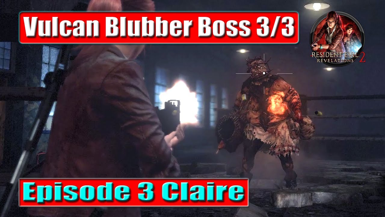 Resident Evil Revelations 2 Episode 3 Claire Vulcan Blubber Boss resident-evil-revelations-2-episode-3-claire-vulcan-blubber-boss