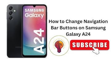 How to Change Navigation Bar Buttons on Samsung Galaxy A24