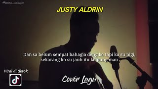 Cerita singkat - Justy Aldrin || Dan sa belum sempat bahagia deng ko tapi ko su pigi || by khaliqal