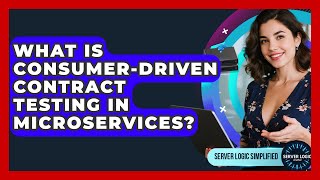 What Is Consumer-Driven Contract Testing In Microservices? - Server Logic Simplified