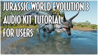 Jurassic World Evolution 3 Audio Kit Tutorial - For Downloaders/Users