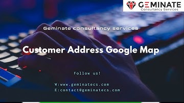 Customer Address Google Map [ www.geminatecs.com ]
