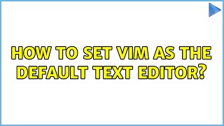 How to set vim as the default Text editor?