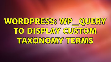 Wordpress: wp_query to display custom taxonomy terms (2 Solutions!!)