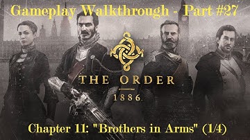 The Order: 1886 - Gameplay Walkthrough #27 - Chapter 11: Brothers in Arms (1/4) - No Commentary