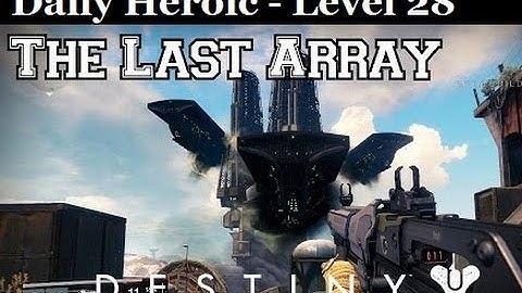 Destiny - Daily Heroic Solo - Level 28 - The Last Array