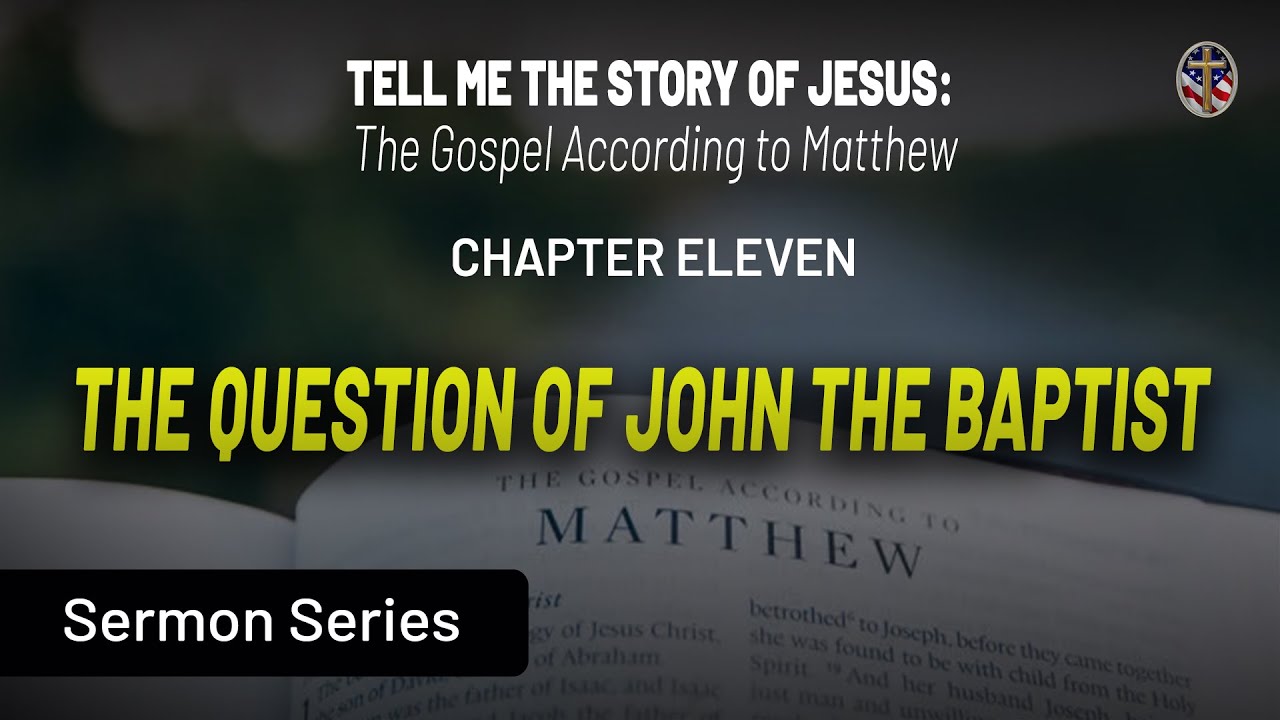 The Gospel According to Matthew - Chapter 11: John The Baptist | Paul Blair | December 14, 2025
