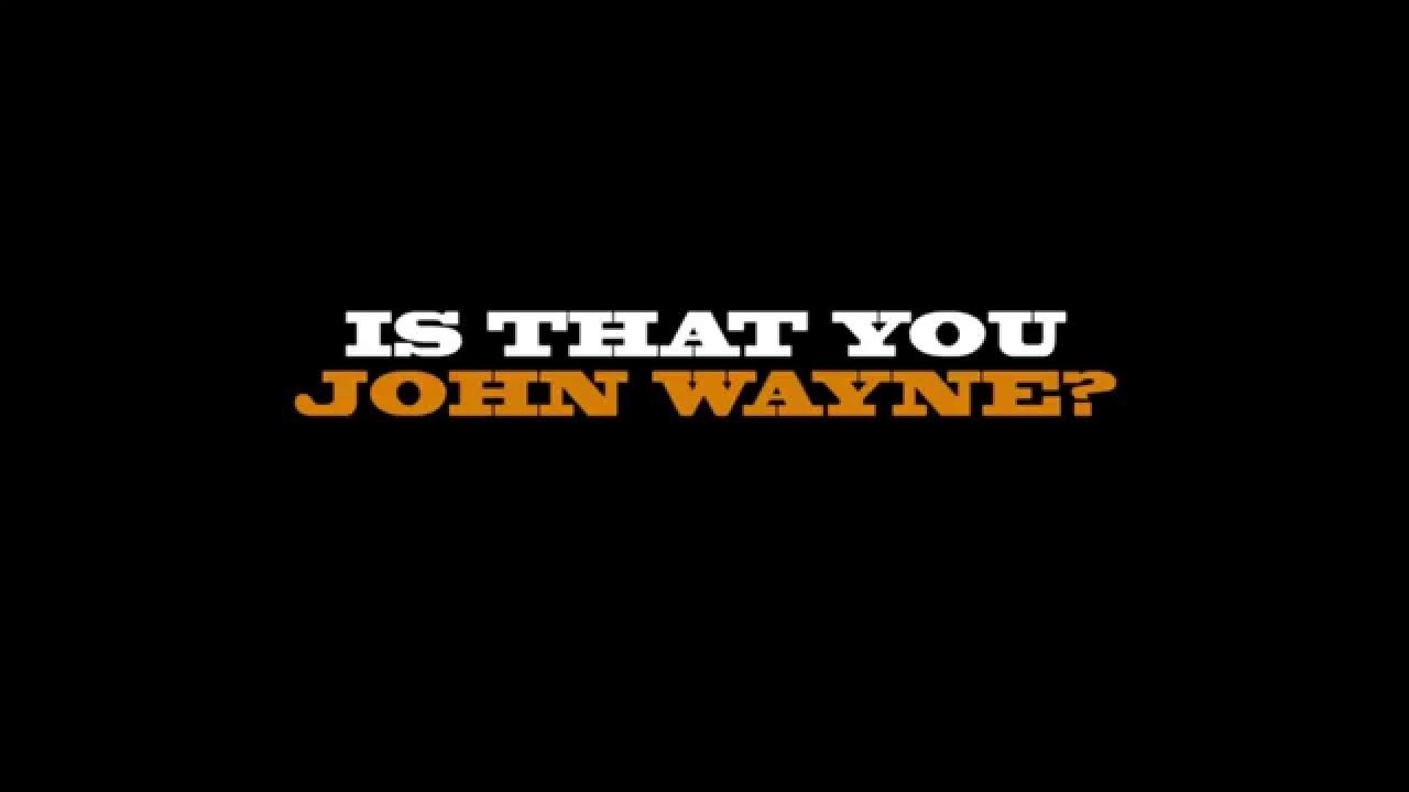Are You John Wayne Is This Me Is that you John Wayne? Is this me? - YouTube