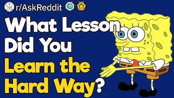 What Lesson Did You Learn The Hard Way?