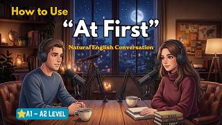 Full How Native Speakers REALLY Use At First in English | Natural English Conversation Guide
