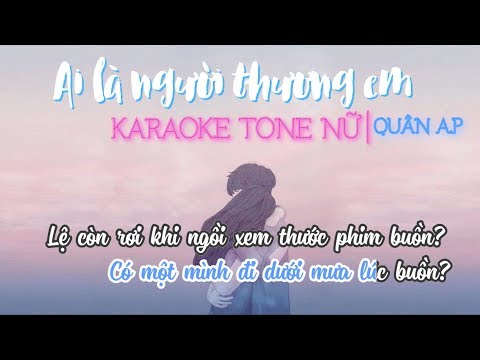 KARAOKE | TONE NỮ | Ai Là Người Thương Em - QUÂN A.P