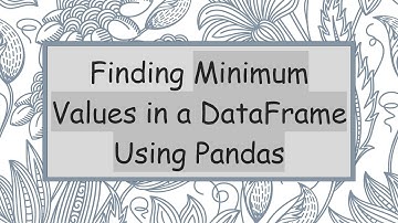 Finding Minimum Values in a DataFrame Using Pandas