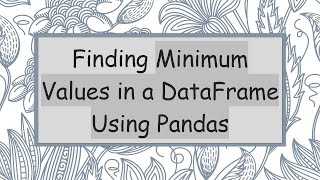 Finding Minimum Values in a DataFrame Using Pandas