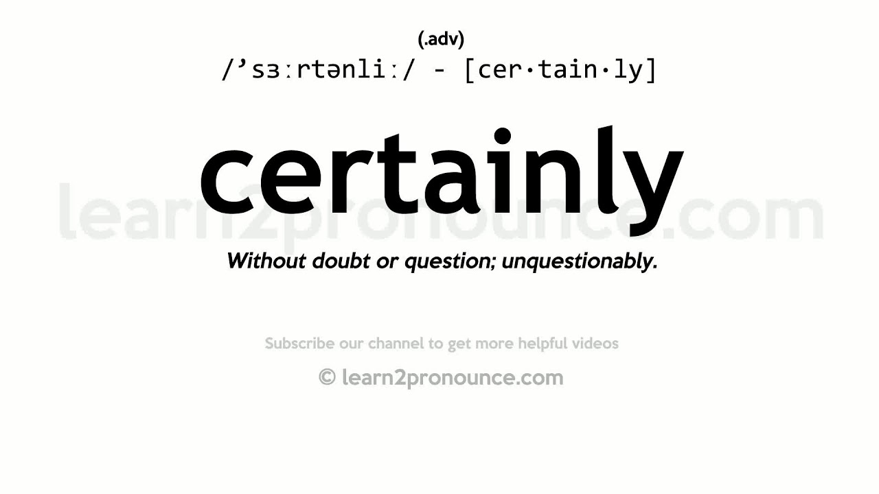 Pronunciation of Certainly  Definition of Certainly