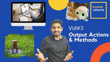 What are Output Actions and Methods in UiPath