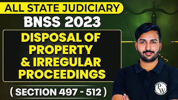 BNSS 2023 | Disposal of Property & Irregular Proceedings Under BNSS | Section 497-512 | Judiciary PW