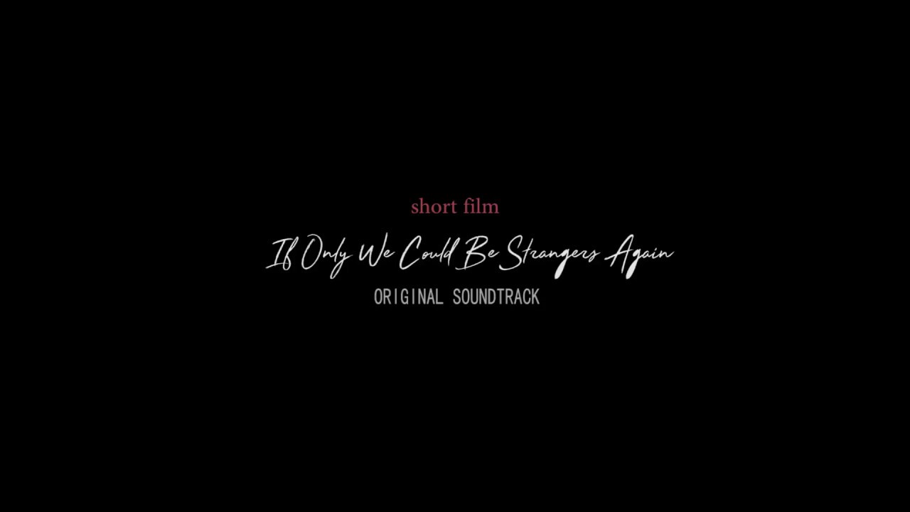 OST. If Only We Could Be Strangers Again - YouTube