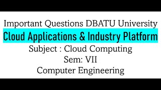 Cloud Applications & Platforms in Industry Important Questions DBATU Sem 7 Computer Engineering