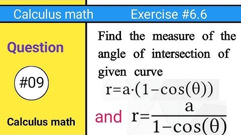 Calculus exercise 6.6 question 9|how to find the measure of the angle of inter r=a(1-costheta)