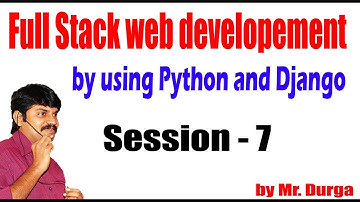 Full Stack web developement by using Python and Django | Session - 7 | 06-04-2021 | by Durga Sir