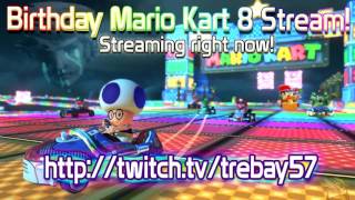 Birthday Mario Kart 8 Stream! Streaming Now!